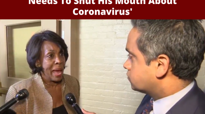 Maxine Waters: Trump Is A ‘Liar’ Who ‘Needs To Shut His Mouth’ About Coronavirus