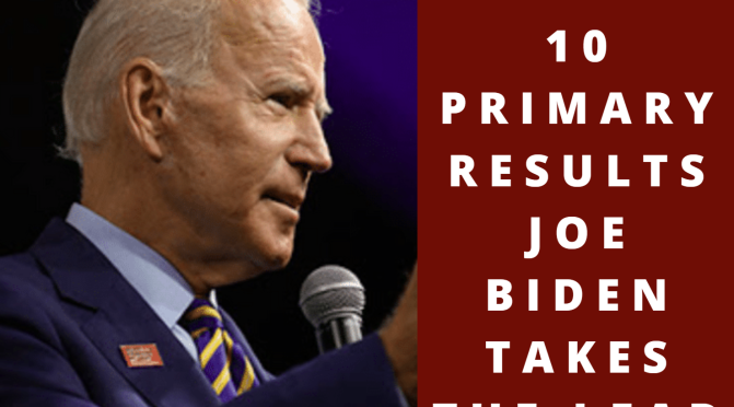 March 10 Primary Results Joe Biden Takes The Lead
