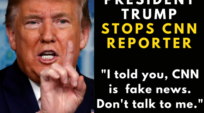 Trump to reporter: “I’m the President and you’re fake news”